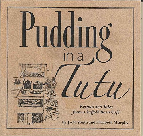 Stock image for Pudding in a Tutu: Recipes and Tales from the Suffolk Barn Cafe for sale by WorldofBooks