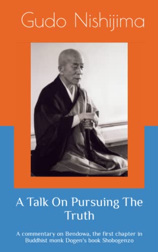 Beispielbild fr A Talk On Pursuing The Truth: A commentary on Bendowa, the first chapter in Buddhist monk Dogen's book Shobogenzo zum Verkauf von Books Unplugged