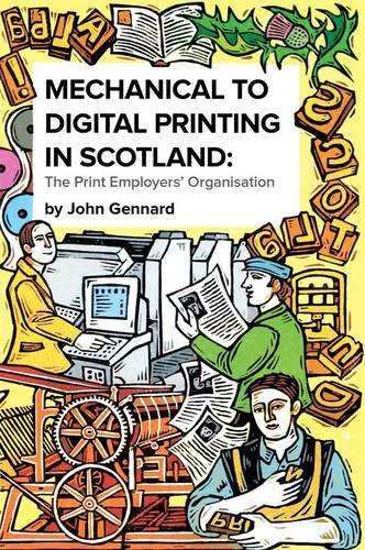 Imagen de archivo de Mechanical to Digital Printing in Scotland: The Print Employers' Organisation a la venta por WorldofBooks