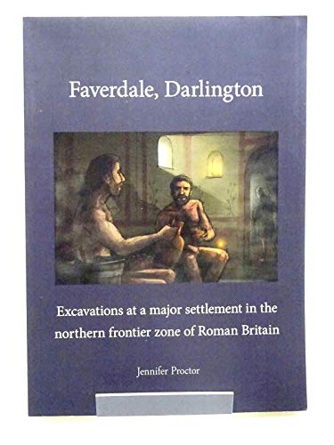 Stock image for Faverdale, Darlington: Excavations at a major settlement in the northern frontier zone of Roman Britain (Pre-Construct Archaeology Limited, Monograph) for sale by Books From California