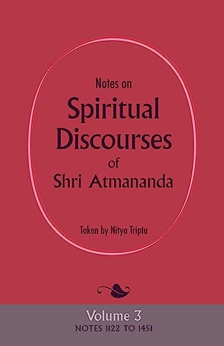 Beispielbild fr Notes on Spiritual Discourses of Shri Atmananda: Volume 3 Notes 1122 to 1451 zum Verkauf von Montana Book Company