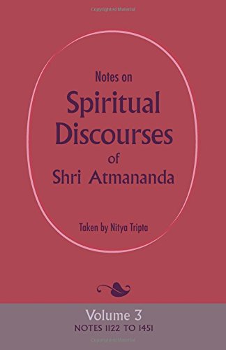 Imagen de archivo de Notes on Spiritual Discourses of Shri Atmananda: Volume 3 Notes 1122 to 1451 a la venta por Montana Book Company