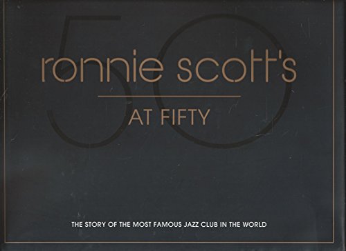 Stock image for Ronnie Scott's at Fifty Celebrating 50 Years of the Most Famous Jazz Club in the World for sale by Better World Books