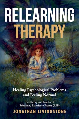 Imagen de archivo de Relearning Therapy: Healing Psychological Problems and Feeling Normal a la venta por GreatBookPrices