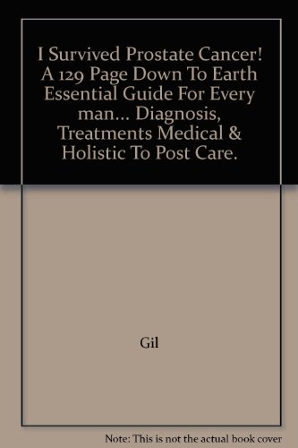 I Survived Prostate Cancer! A 129 Page Down To Earth Essential Guide For Every man... Diagnosis, Treatments Medical & Holistic To Post Care. (9780956324115) by Gil Lambros