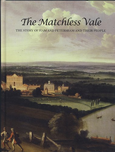 9780956324405: The Matchless Vale: The Story of Ham and Petersham and Their People