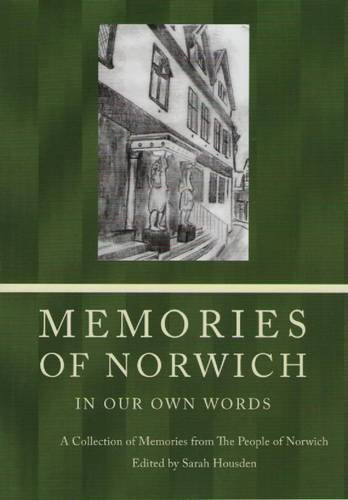 Imagen de archivo de Memories of Norwich in Our Own Words: A Collection of Memories from The People of Norwich a la venta por Robert Wright, trading as 'The Bookman'