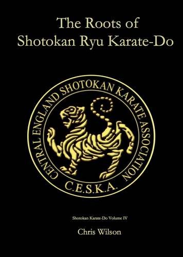9780956331052: Shotokan Ryu Karate-do, the Complete Guide: v. 4: The Roots of Shotokan Ryu Karate-do
