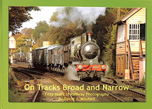 Stock image for On Tracks Broad and Narrow: Fifty Years of Railway Photography for sale by WorldofBooks