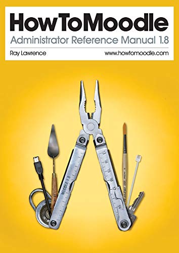 HowToMoodle Administrator Reference Manual 1.8 (9780956340627) by Lawrence, Ray