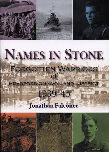 Stock image for Names in Stone: Forgotten Warriors of Bradford-on-Avon and District 1939 - 45 for sale by WorldofBooks