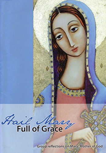 Imagen de archivo de Hail Mary, Full of Grace: Group Reflections on Mary, Mother of God a la venta por AwesomeBooks