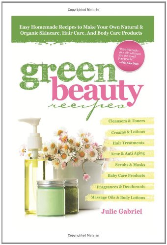 Imagen de archivo de GREEN BEAUTY RECIPES: Easy Homemade Recipes to Make Your Own Organic and Natural Skincare, Hair Care and Body Care Products a la venta por ZBK Books