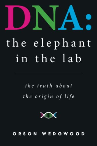 Beispielbild fr DNA: the elephant in the lab: the truth about the origin of life zum Verkauf von WorldofBooks