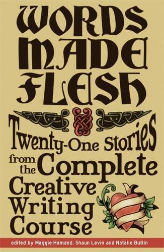 Beispielbild fr Words Made Flesh: Twenty-One Stories from the Complete Creative Writing Course zum Verkauf von WorldofBooks