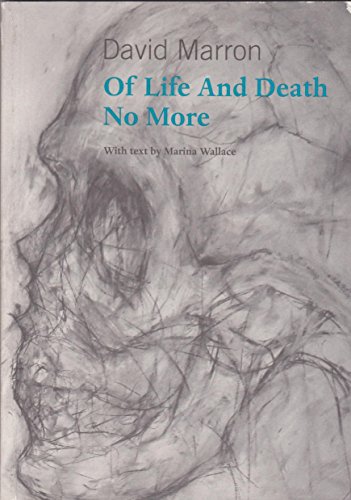 Of Life and Death - No More: Notes on the Probing Art of David Marron (9780956378309) by Wallace, Marina