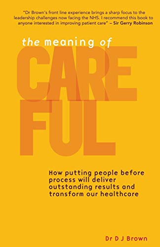 Beispielbild fr The Meaning of Careful: How putting people before process will deliver outstanding results and transform our healthcare zum Verkauf von WorldofBooks