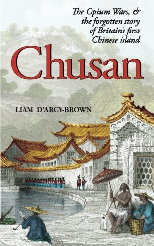 Beispielbild fr Chusan: The Opium Wars, and the Forgotten Story of Britain's First Chinese Island zum Verkauf von WorldofBooks