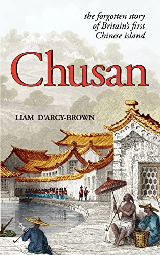 Stock image for Chusan: The Opium Wars, and the Forgotten Story of Britain's First Chinese Island for sale by WorldofBooks