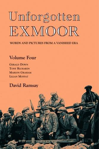 Stock image for UNFORGOTTEN EXMOOR:WORDS AND PICTURES: Volume 4 (Unforgotten Exmoor: Words and Pictures from a Vanished Era) for sale by WorldofBooks