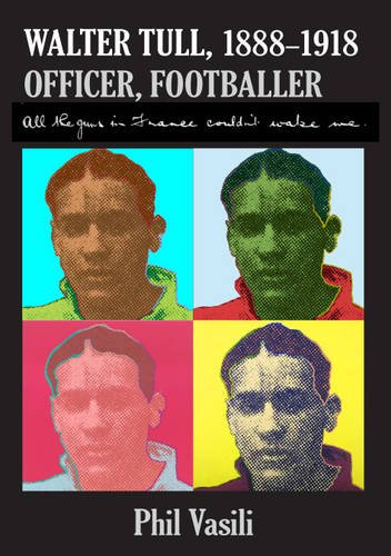 Stock image for Walter Tull, (1888-1918), Officer, Footballer: All the Guns in France Couldn't Wake Me for sale by WorldofBooks