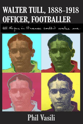 Stock image for Walter Tull 1888-1918 Officer Footballer: All the Guns in France Couldn't Wake Me for sale by WorldofBooks