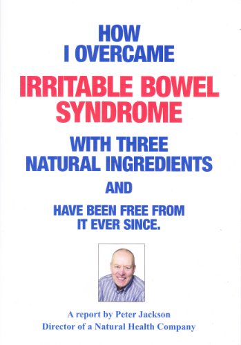 9780956401120: How I Overcame Irritable Bowel Syndrome with Three Natural Ingredients and Have Been Free from it Ever Since