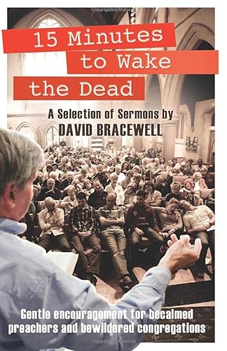 Stock image for 15 Minutes to wake the Dead: A Selection of Sermons by David Bracewell for sale by WorldofBooks