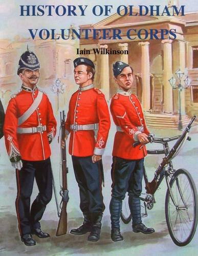 Stock image for History of Oldham Volunteer Corps 1798 - 1908 for sale by WorldofBooks