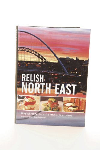 Stock image for Relish North East: v. 1: Original Recipes from the Regions Finest Chefs for sale by AwesomeBooks