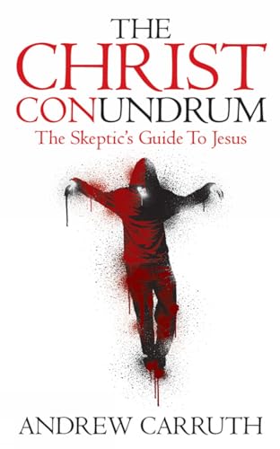 Beispielbild fr The Christ Conundrum: The Skeptic's Guide to Jesus zum Verkauf von WeBuyBooks