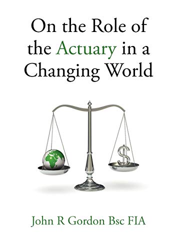 On the Role of the Actuary in a Changing World (9780956430700) by Gordon, John R