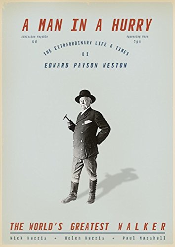 9780956431370: A Man in a Hurry: The Extraordinary Life and Times of Edward Payson Weston, the World's Greatest Walker