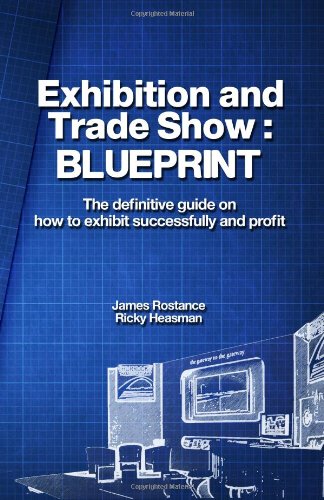 Stock image for Exhibition and Trade Show: BLUEPRINT: The definitive guide on how to exhibit successfully and profit for sale by Reuseabook