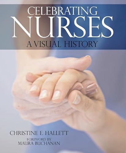 Imagen de archivo de Celebrating Nurses: A Visual History a la venta por WorldofBooks