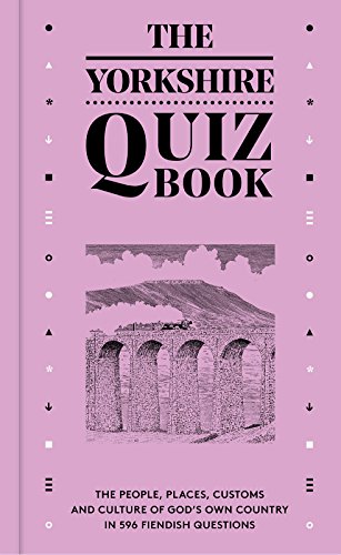 Stock image for The Yorkshire Quiz Book: The people, places, customs and culture of God's Own Country in 596 fiendish questions. for sale by WorldofBooks
