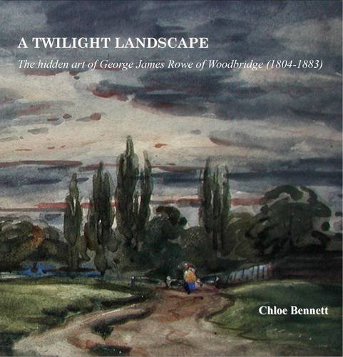 Beispielbild fr A Twilight Landscape: The Hidden Art of George James Rowe (1804-1883) zum Verkauf von WorldofBooks