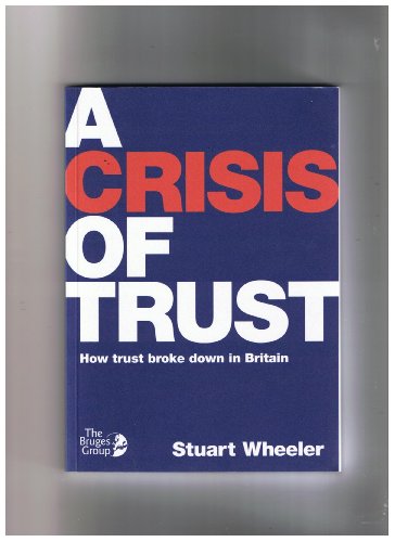 Beispielbild fr A Crisis of Trust: How Trust Broke Down in Britain: v. 53 (Bruges Group Occasional Paper) zum Verkauf von WorldofBooks