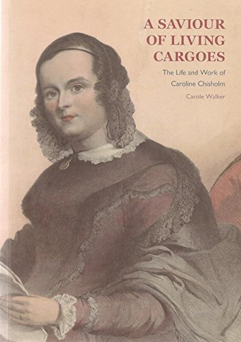 Stock image for A Saviour of Living Cargoes: The Life and Work of Caroline Chisholm for sale by MusicMagpie