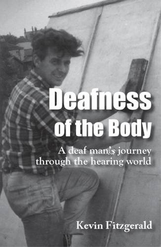 9780956475619: Deafness of the Body: A Deaf Man's Journey Through the Hearing World