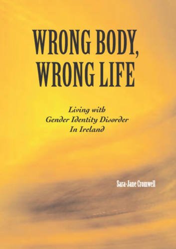 Stock image for Wrong Body, Wrong Life: Living with Gender Identity Disorder in Ireland for sale by WorldofBooks