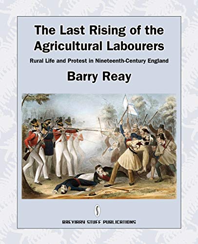9780956482723: The Last Rising of the Agricultural Labourers, Rural Life and Protest in Nineteenth-Century England