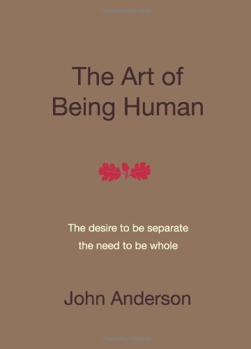 9780956484802: The Art of Being Human: The Desire to be Seperate, the Need to be Whole