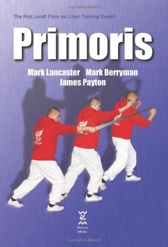 Primoris: The Rob Lovett Fiore Dei Liberi Training System (9780956487100) by Lancaster, Mark