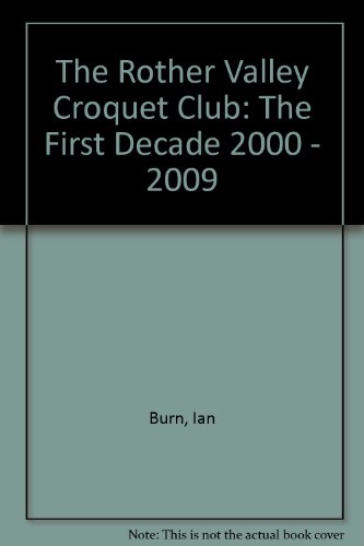 Beispielbild fr The Rother Valley Croquet Club: The First Decade 2000 - 2009 zum Verkauf von AwesomeBooks