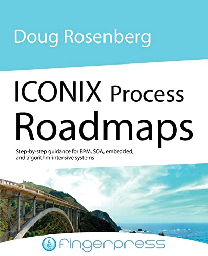 Stock image for Iconix Process Roadmaps: Step-By-Step Guidance for Soa, Embedded, and Algorithm-Intensive Systems for sale by Phatpocket Limited