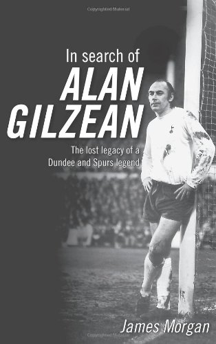 Beispielbild fr In Search of Alan Gilzean: The lost legacy of a Dundee and Spurs legend zum Verkauf von AwesomeBooks