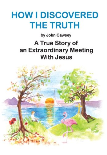 9780956500168: How I Discovered the Truth: A True Story of an Extraordinary Meeting with Jesus
