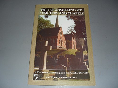 Stock image for The Lye & Wollescote Cemetery Chapels: A Victorian Cemetery and Its Notable Burials for sale by Lion Books PBFA