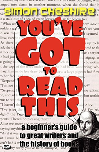 You've Got to Read This: A Beginner's Guide to Great Writers and the History of Books (9780956504968) by Simon Cheshire